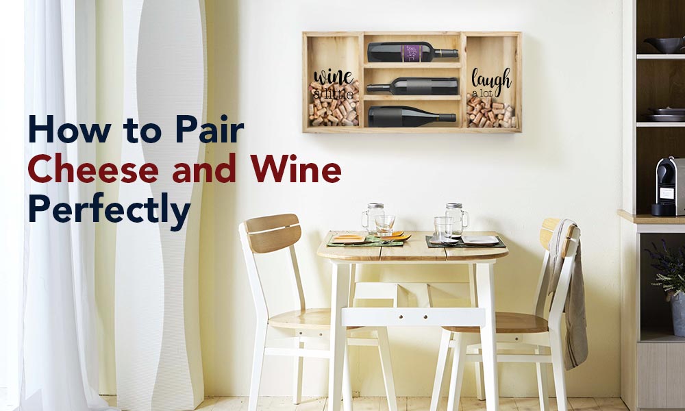 How to Pair Cheese and Wine Perfectly – AmericanArtDecor.com
