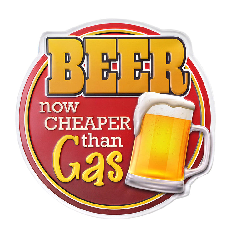 Beer is Cheaper than Gas Embossed Shaped Metal Wall Sign, 12.25" x 12"